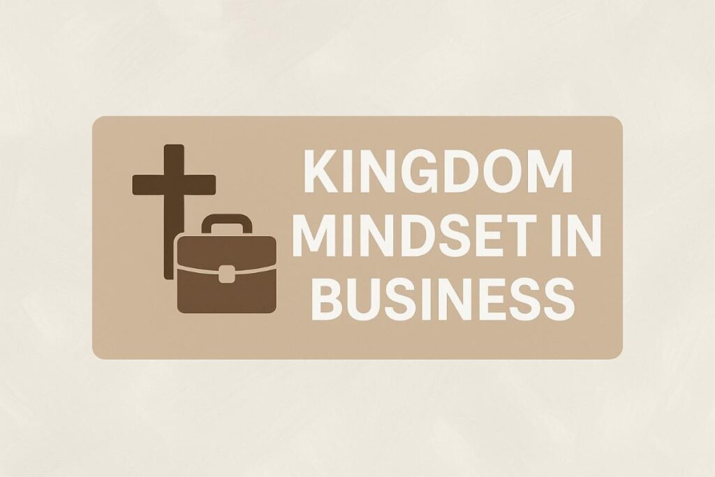 Kingdom Mindset in Business