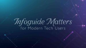 Infoguide Matters for Modern Tech Users