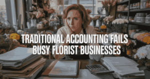 Traditional Accounting Fails Busy Florist Businesses