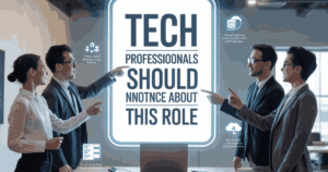 Tech Professionals Should Notice About This Role